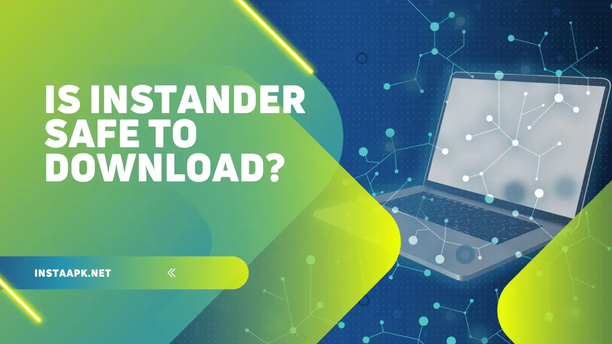 Is Instander Safe to Download?