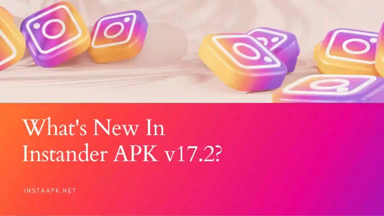 What’s New In Instander APK v17.2