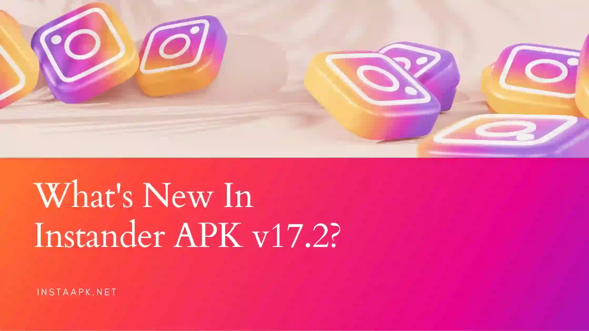 What's New In Instander APK v17.2?