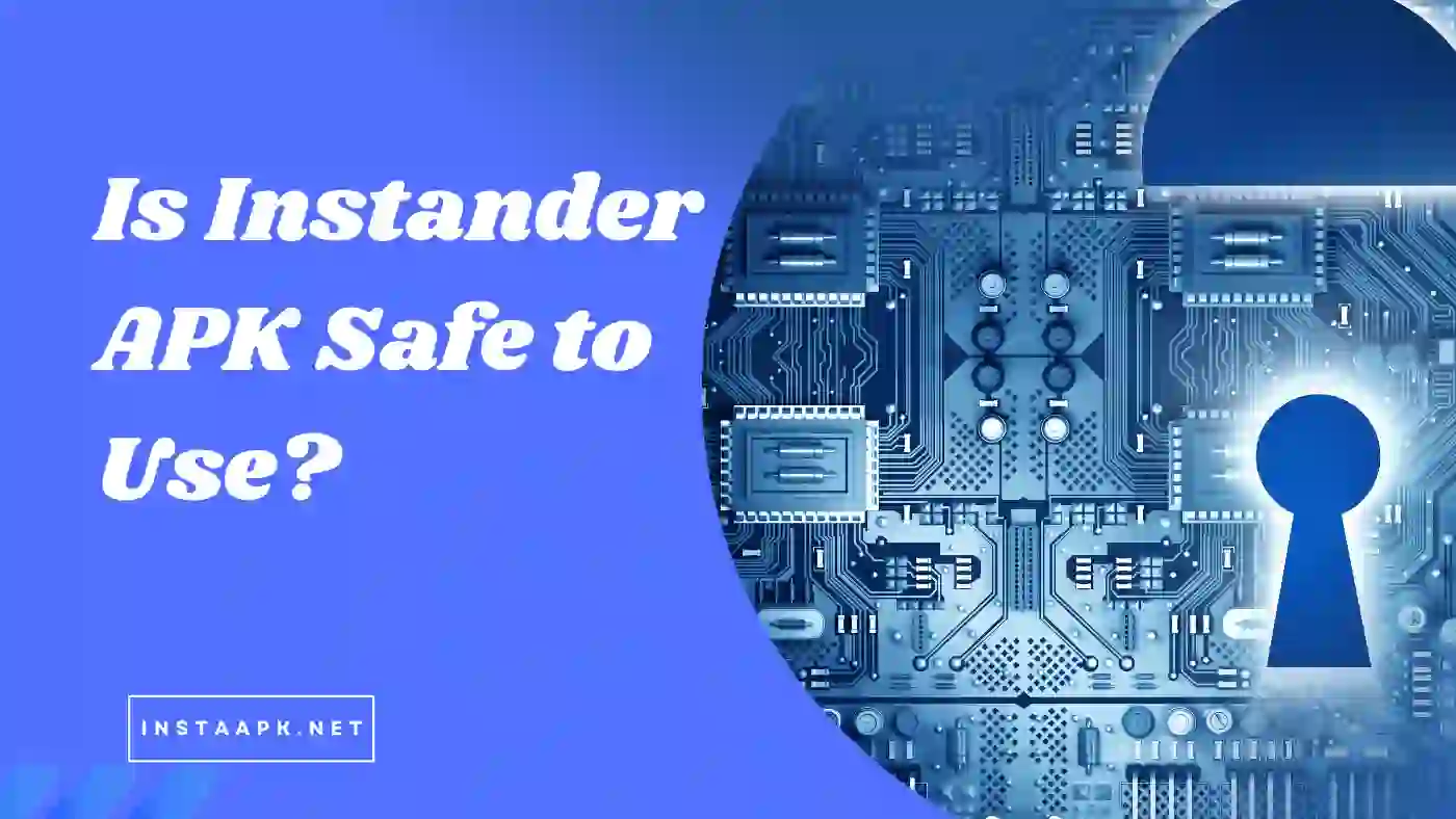 Is Instander APK Safe to Use